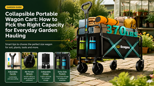 Collapsible portable wagon cart capacity guide for everyday garden hauling